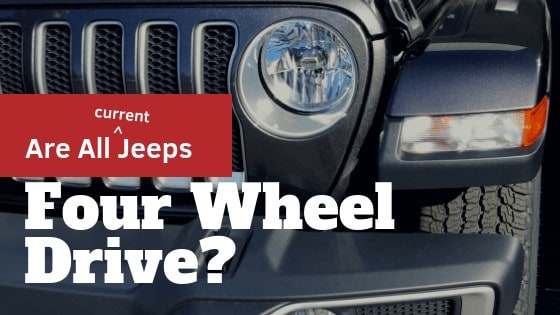 Are All Jeeps Four Wheel Drive?