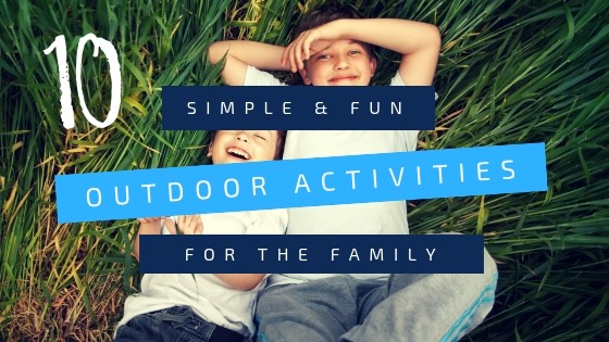 10 Simple and Fun Outdoor Activities for the Family