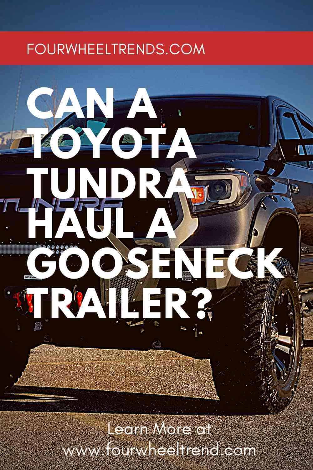 Can a Toyota Tundra Haul a Gooseneck Trailer_ _ FOUR WHEEL ...