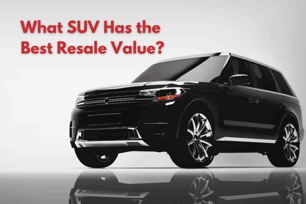 What SUV Has the Best Resale Value? Four Wheel Trends