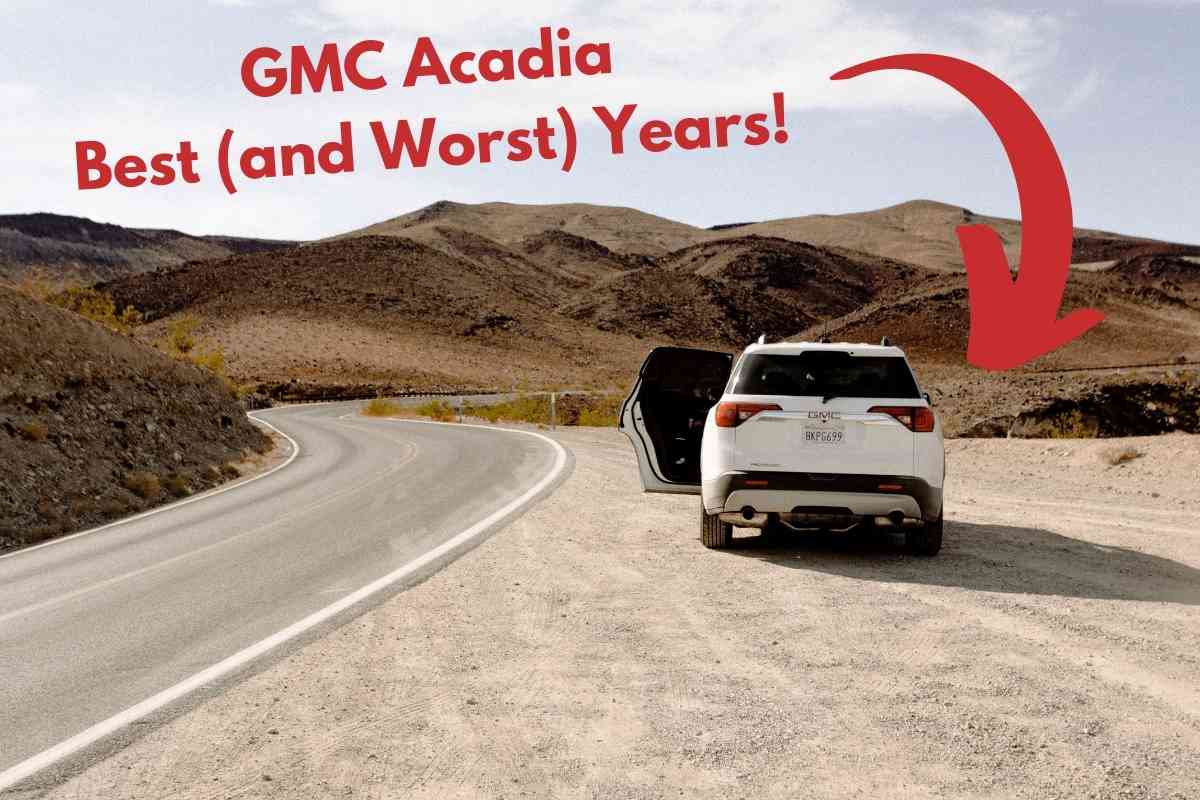 GMC Acadia: Years to Avoid and Best Years for Your Next Purchase