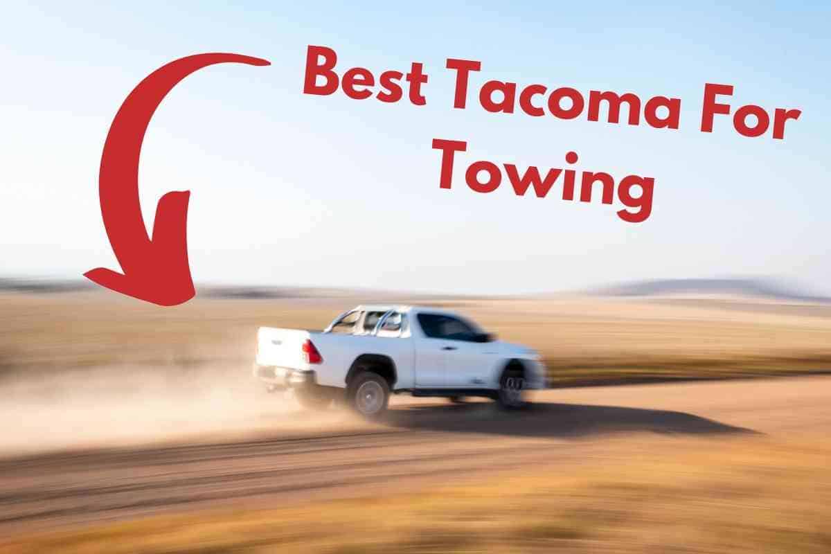 Which Tacoma Is Best For Towing Which Tacoma Is Best For Towing?