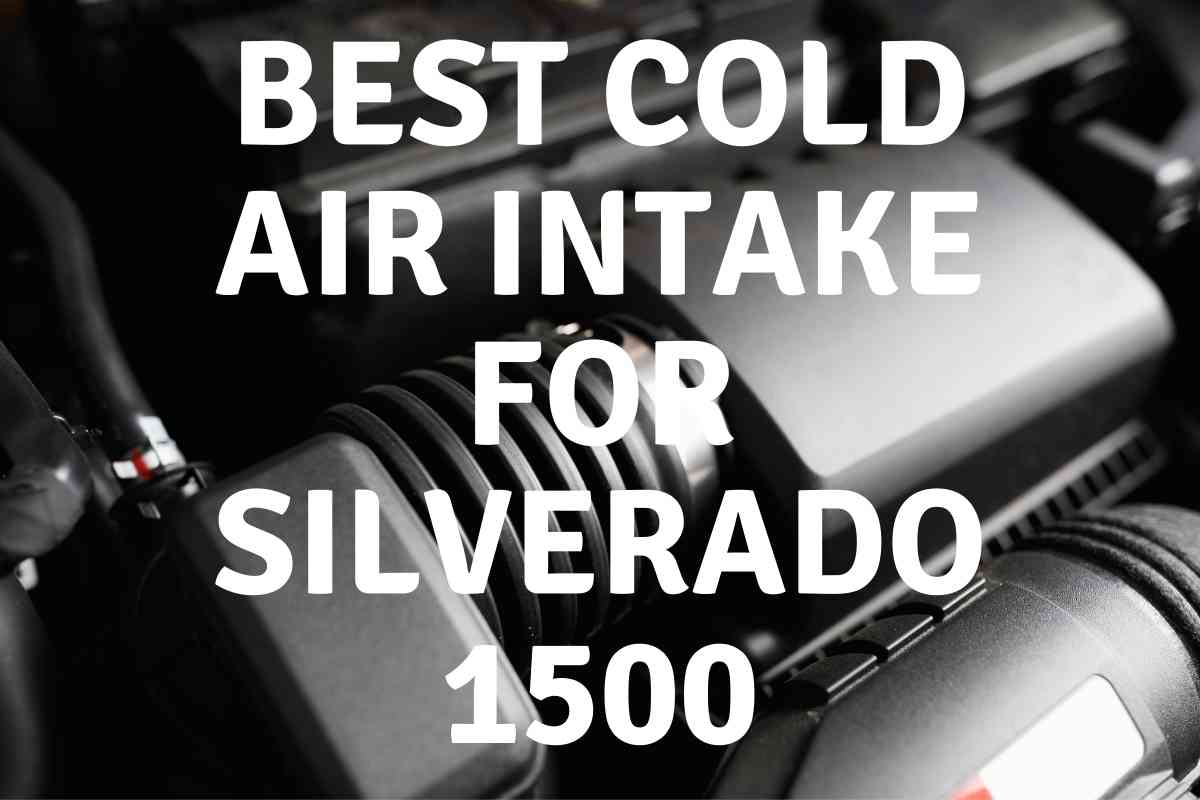 Best Cold Air Intake for Silverado 1500 Four Wheel Trends