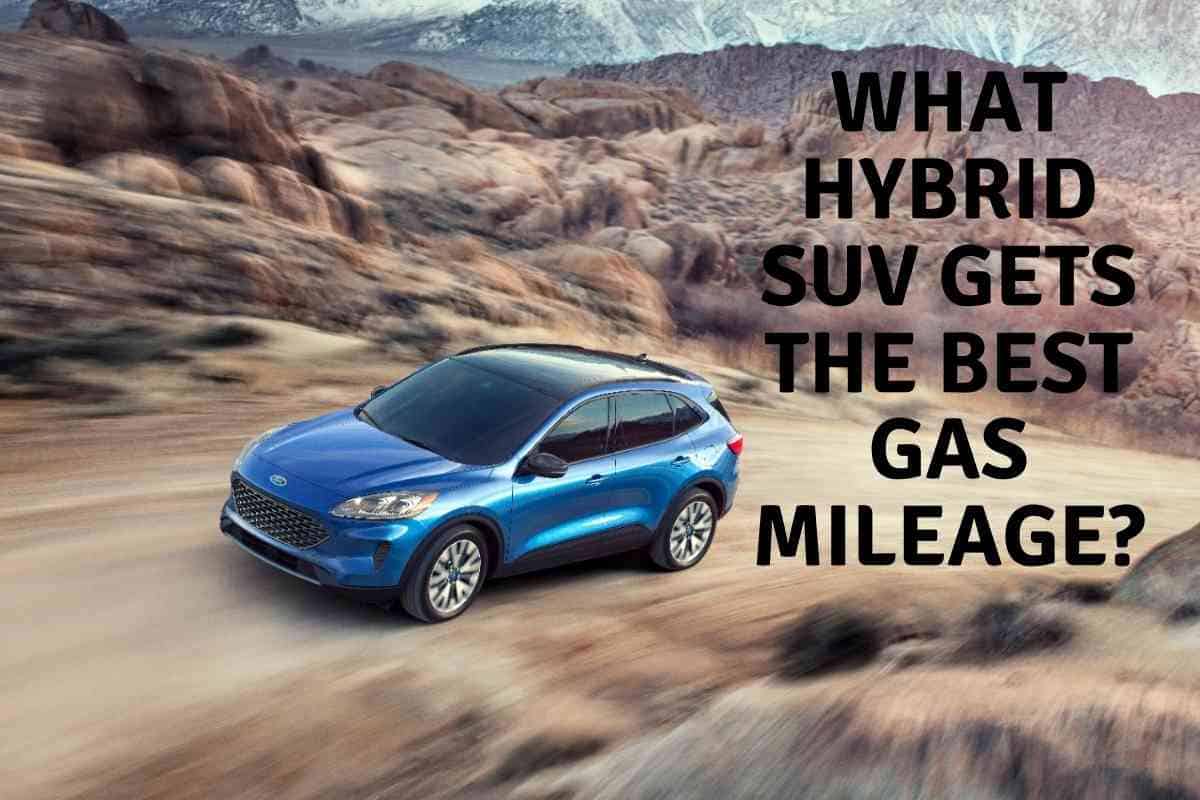 What Hybrid SUV Gets the Best Gas Mileage What Hybrid SUV Gets the Best Gas Mileage?