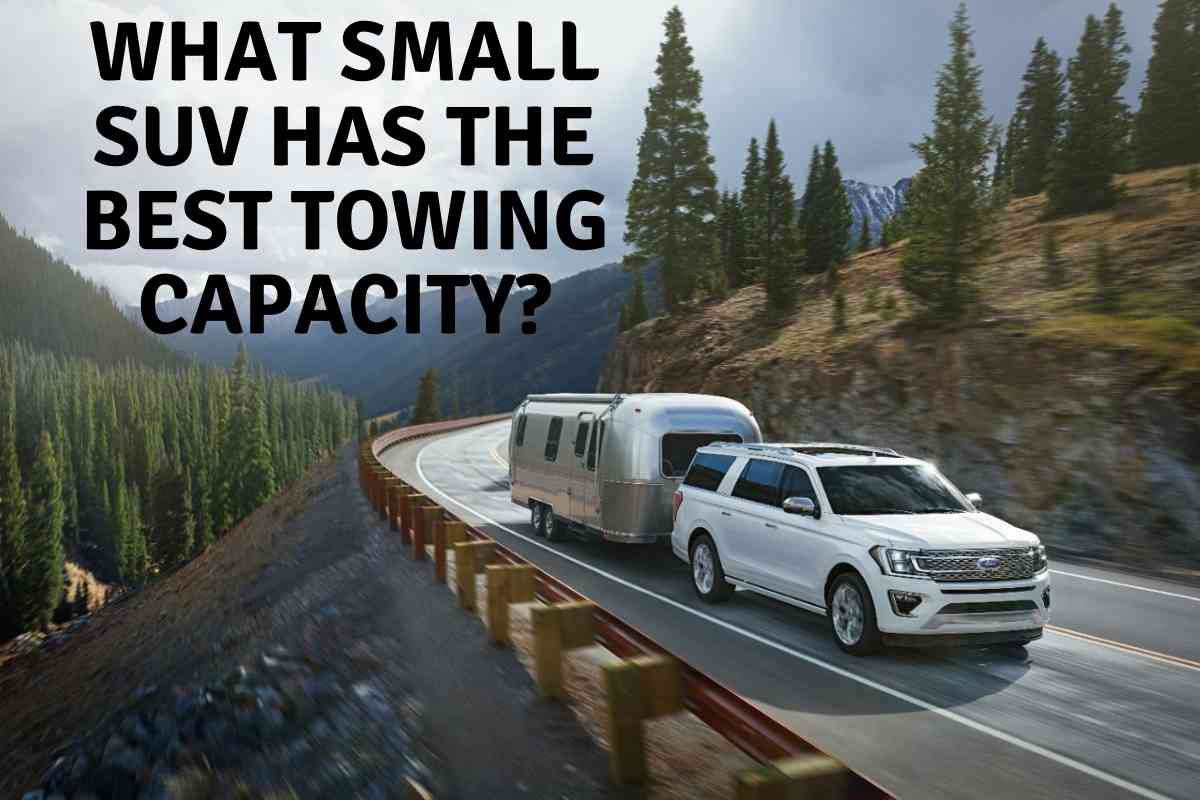 What Small SUV Has the Best Towing Capacity?