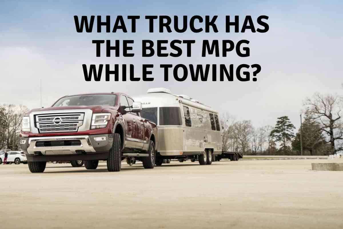 What Truck has the Best MPG While Towing