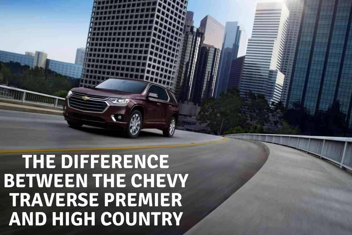 Traverse High Country vs Premier Which Chevy SUV is Right for You