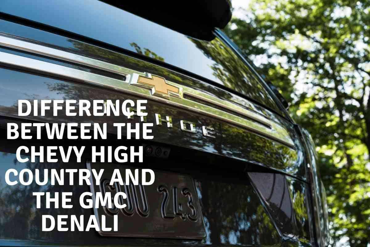 What’s the Difference Between The Chevy High Country and The GMC Denali?
