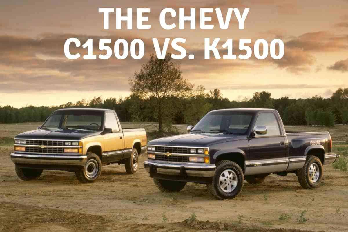 What s The Difference Between The Chevy C1500 And The K1500 Four 