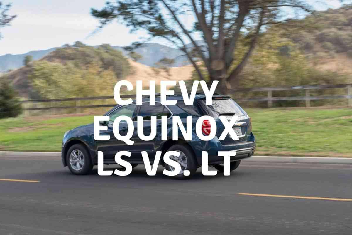 What's the Difference Between The Chevy Equinox LS and The LT? Four