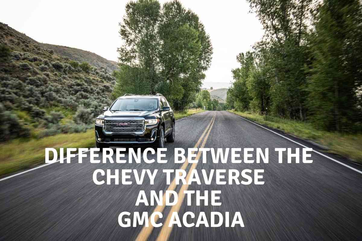 Whats the Difference Between The Chevy Traverse and The GMC Acadia Chevy Traverse vs GMC Acadia, What's The Difference?