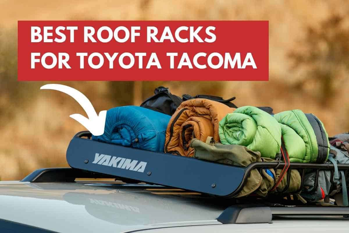 Roof Racks for Toyota Tacoma: Worth It and What To Buy!