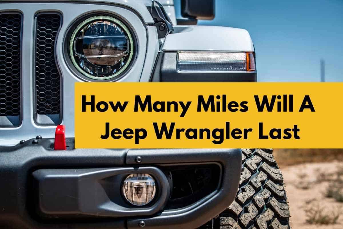 How Many Miles Will a Jeep Wrangler Last - Four Wheel Trends