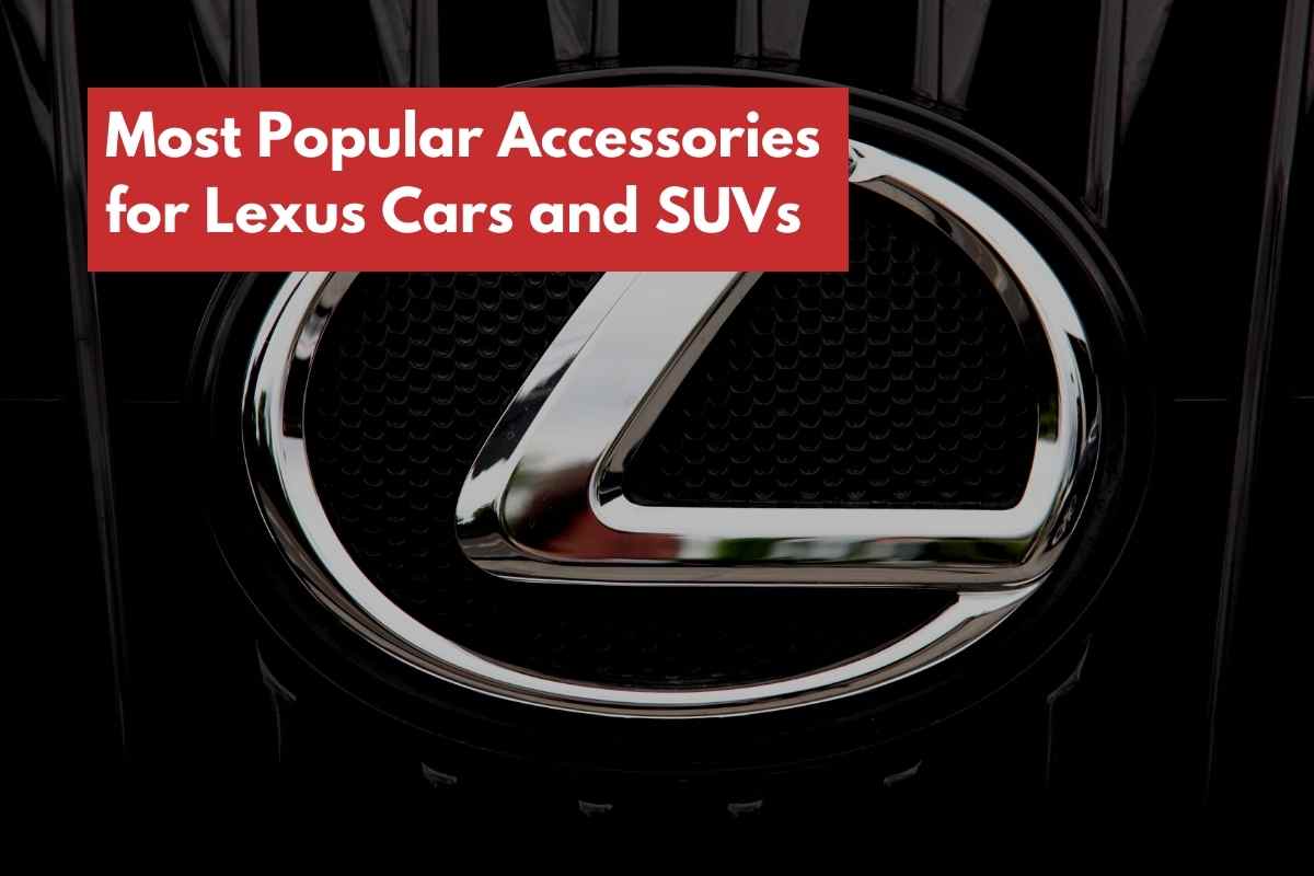 Most Popular Accessories for Lexus Cars and SUVs