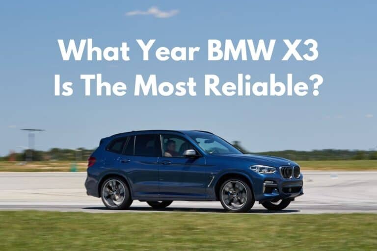 What Year BMW X3 Is The Most Reliable?