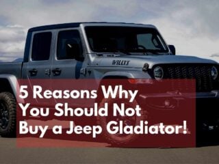 5 Reasons Why You Should Not Buy a Jeep Gladiator