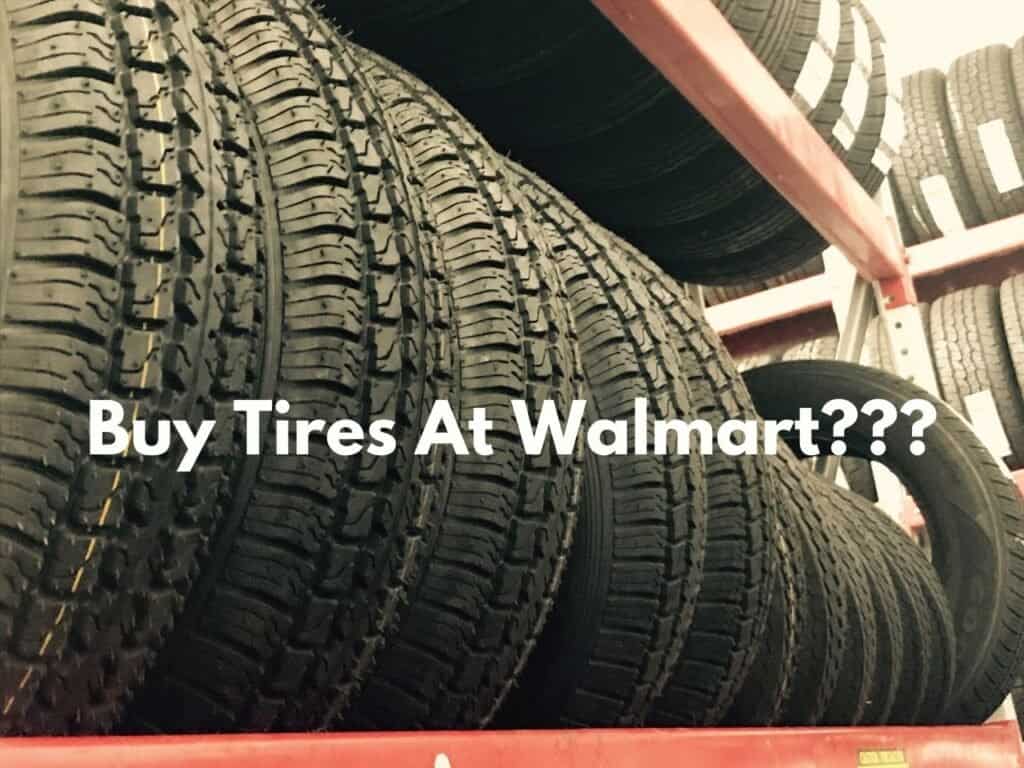 Is It Bad to Buy Walmart Tires? [Explained!] Four Wheel Trends