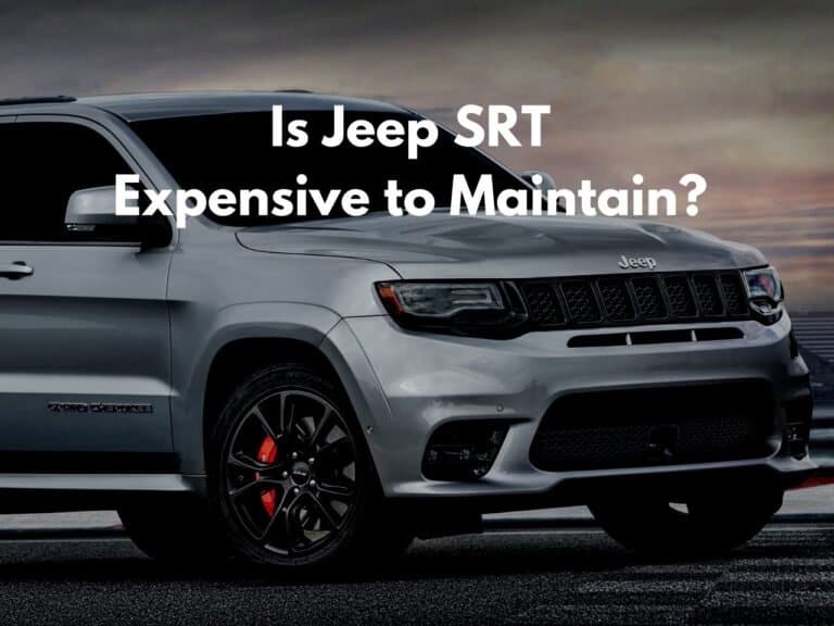 Is Jeep SRT Expensive to Maintain? [Answered]