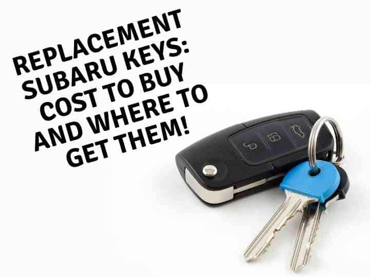 Subaru Key Replacement Cost to Buy and Where to Get Them!