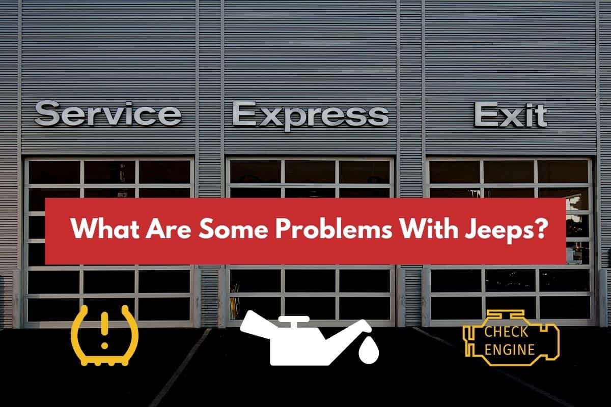 What Are Some Problems With Jeeps? [Explained!] #jeep