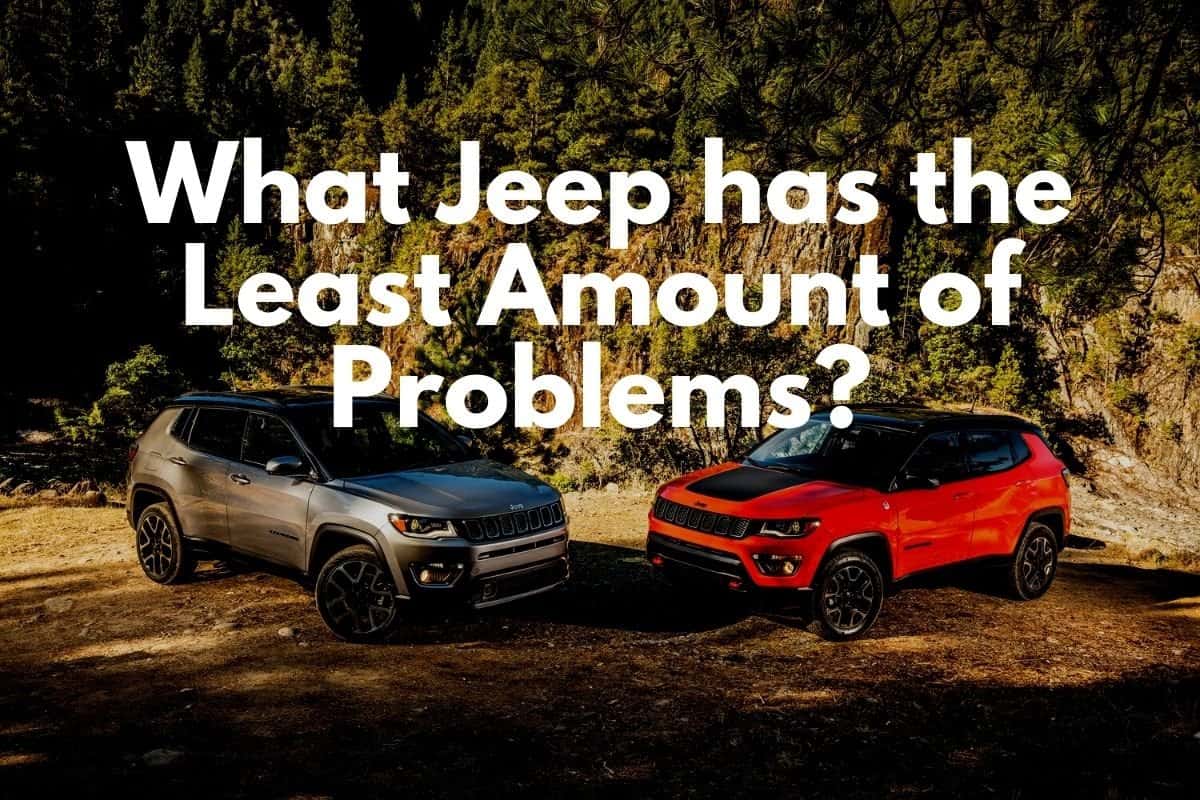 What Jeep has the Least Amount of Problems?