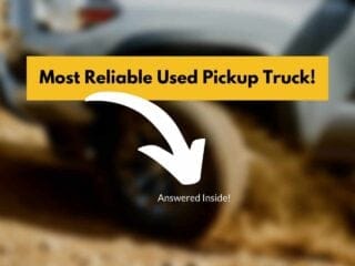Which Used Pickup Truck Is Most Reliable?