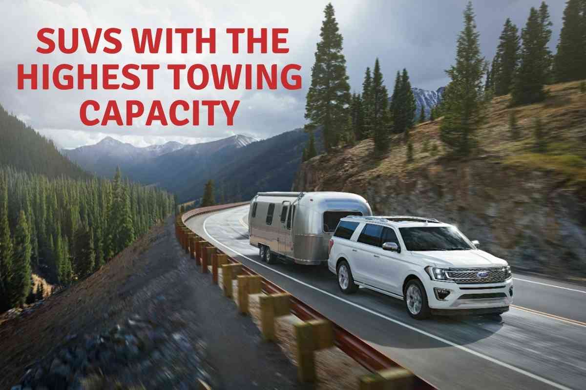 What Are The SUVs With The Highest Towing Capacity? Four Wheel Trends