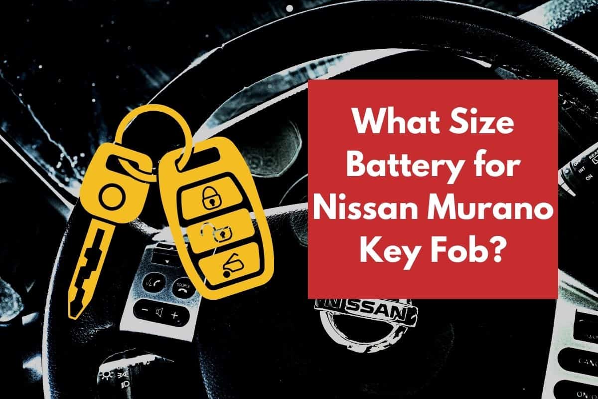 What Size Battery for Nissan Murano Key Fob? Four Wheel Trends