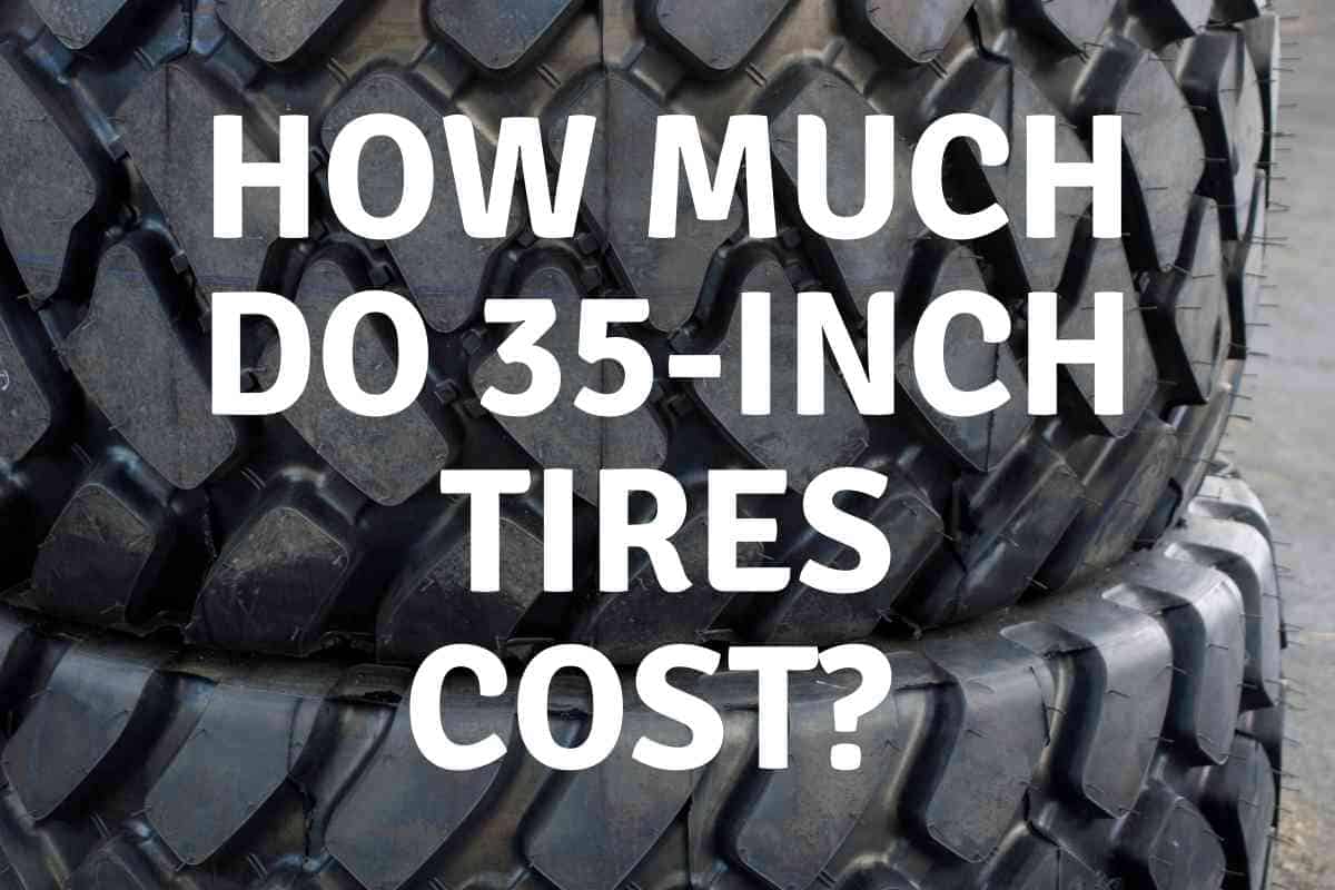 how-much-do-35-inch-tires-cost-four-wheel-trends