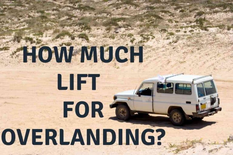 How Much Lift For Overlanding? [Is It Even Necessary?]
