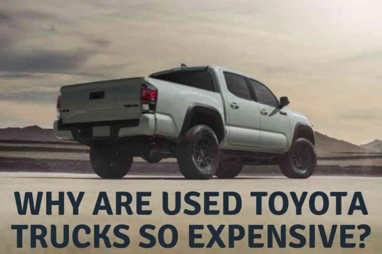 Why Are Used Toyota Trucks So Expensive? [The Truth!]