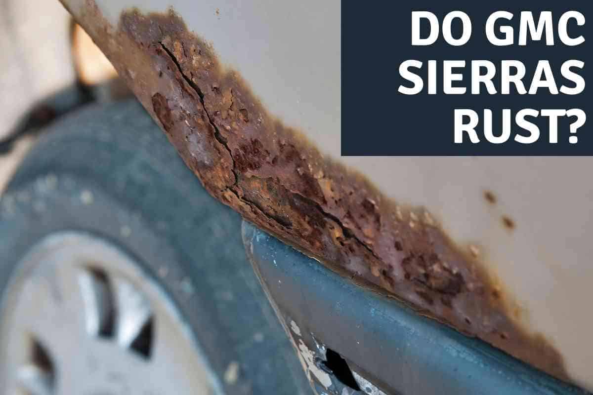 Do Gmc Sierras Rust 1 Do GMC Sierras Rust? Causes and Prevention