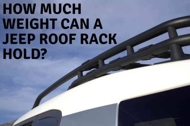 How Much Weight Can A Jeep Roof Rack Hold? How To Hold More!