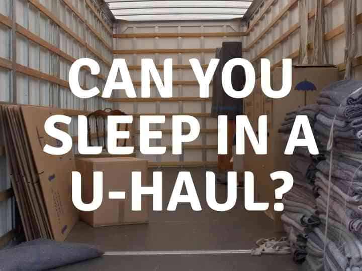 Can You Sleep In A U Haul Can You Sleep In A U-Haul?