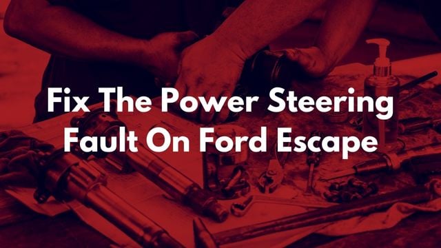 How To Fix Power Steering Fault on Ford Escape