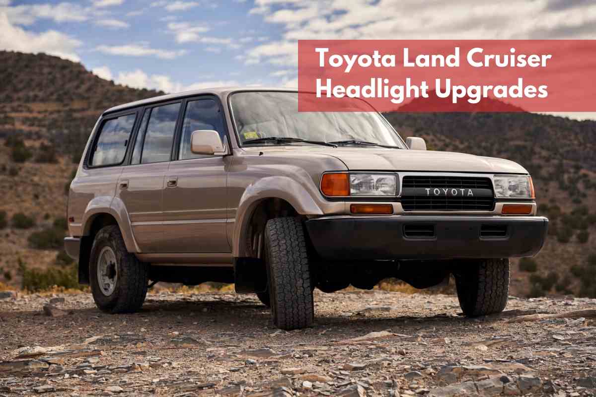 Toyota Land Cruiser Headlight Upgrades Series 80 100 200 Land Cruiser Headlight Upgrade: Everything You Need To Know