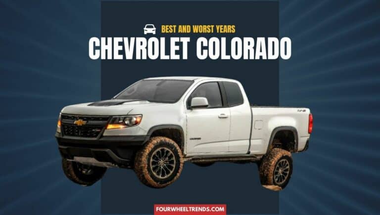 Best and Worst Chevy Colorado Years To Avoid (5 You Should Not Buy!)