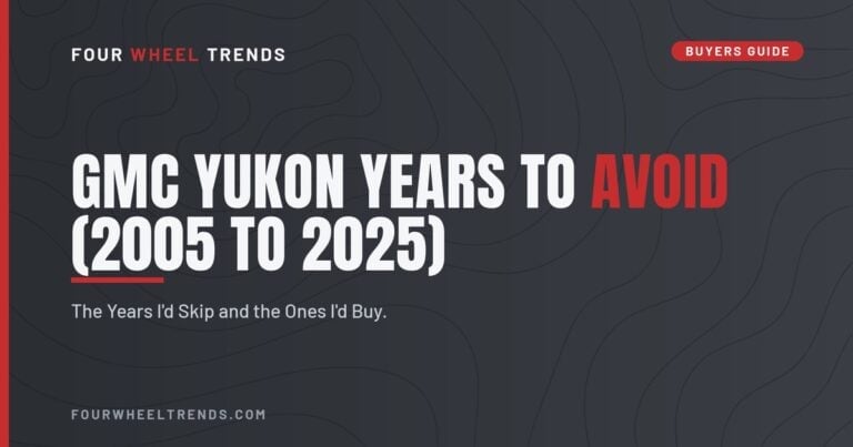 GMC Yukon Years to Avoid (2005 to 2025): The Years I'd Skip and the Ones I'd Buy | Four Wheel Trends Buyers Guide