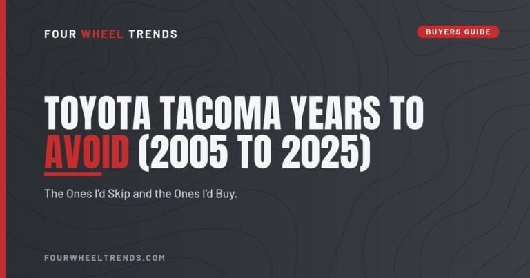 Toyota Tacoma Years to Avoid (2005 to 2025): The Ones I'd Skip and the Ones I'd Buy | Four Wheel Trends Buyers Guide