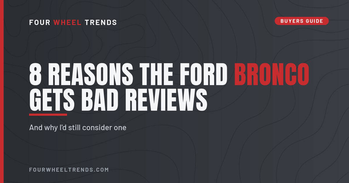 Four Wheel Trends title graphic reading 8 Reasons the Ford Bronco Gets Bad Reviews, and why I'd still consider one