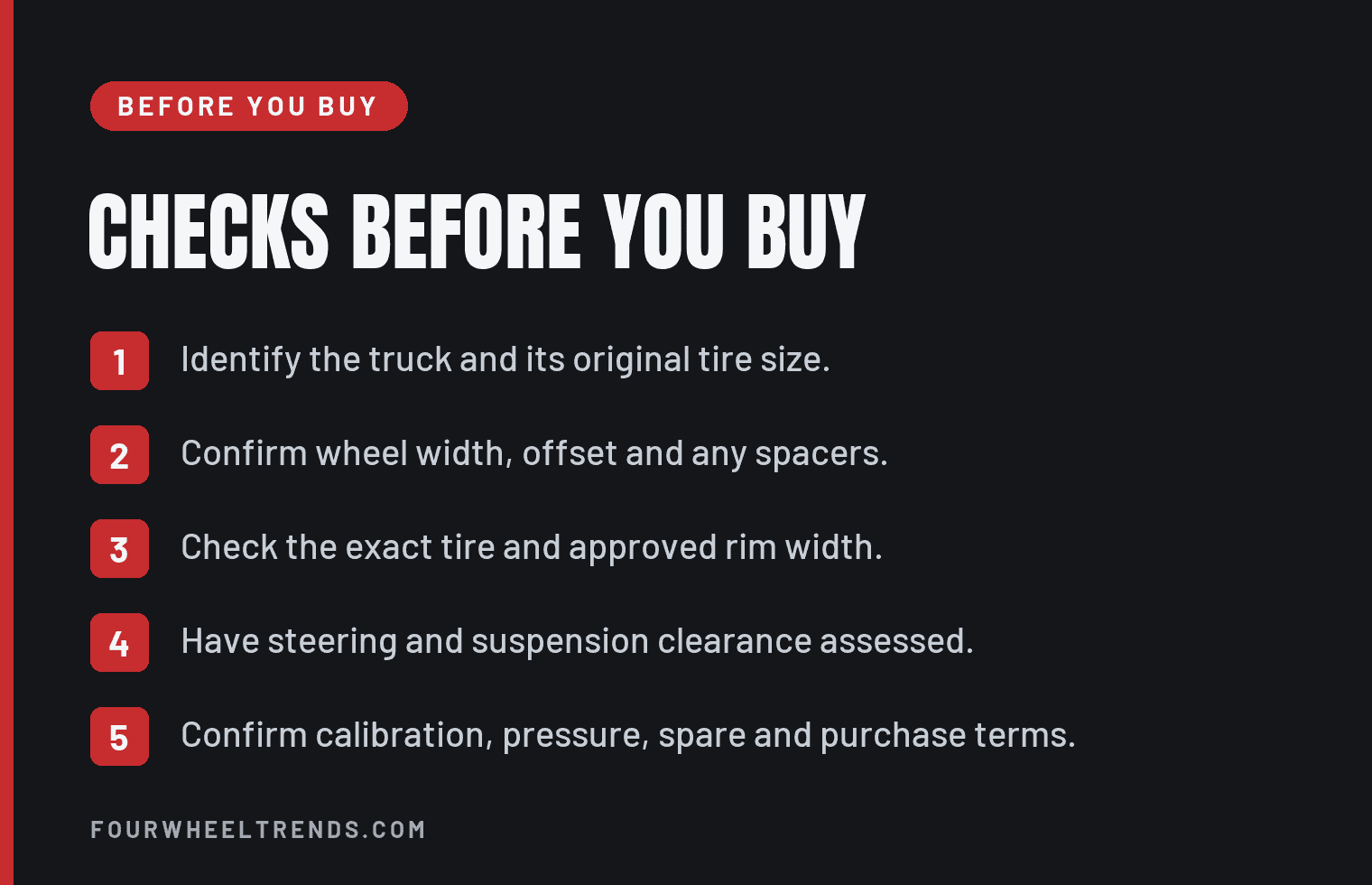 Biggest Tires On A Stock Ford F-150: What Owners Report 7 Checklist of five checks before buying larger F-150 tires. Identify the truck and its original tire size. Confirm wheel width, offset and any spacers. Check the exact tire and approved rim width. Have steering and suspension clearance assessed. Confirm calibration, pressure, spare and purchase terms.